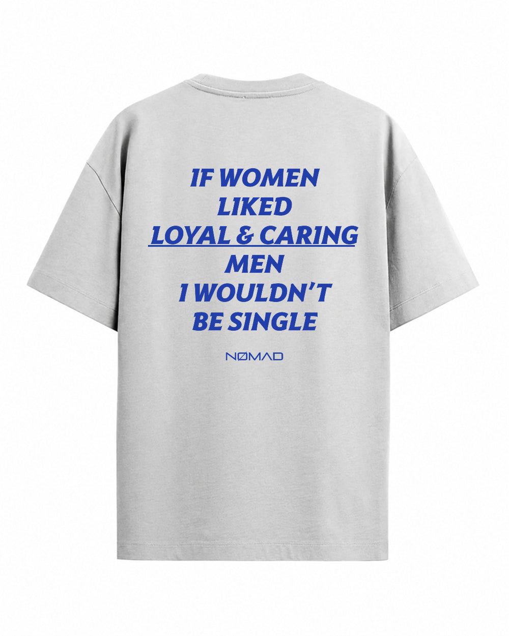 If Women Liked Loyal & Caring Men I Wouldn't Be Single