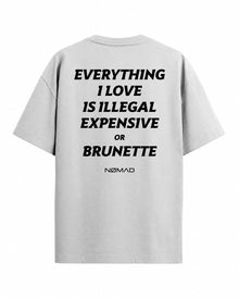 Everything I Love Is Illegal Expensive or Brunette