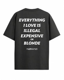 Everything I Love Is Illegal Expensive or Blonde