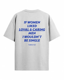 If Women Liked Loyal & Caring Men I Wouldn't Be Single